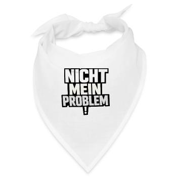 Nicht Mein Problem – Provokanter Spruch - Bandana - Weiß - Vorne