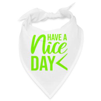 Have A Nice Day Lustig Sarkastischer Spruch Nett - Bandana - Weiß - Vorne