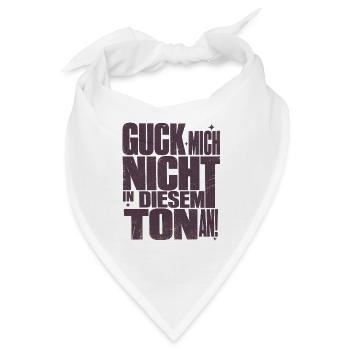 Guck Mich Nicht In Diesem Ton An Lustig Spruch - Bandana - Weiß - Vorne
