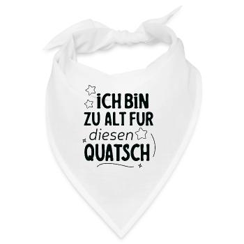 Ich Bin Zu Alt Für Diesen Quatsch Spruch Design - Bandana - Weiß - Vorne
