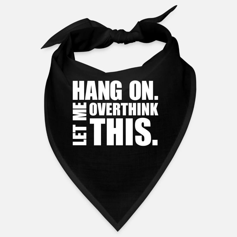 HANG ON. LET ME OVERTHINK THIS. Gift thinker Bandana