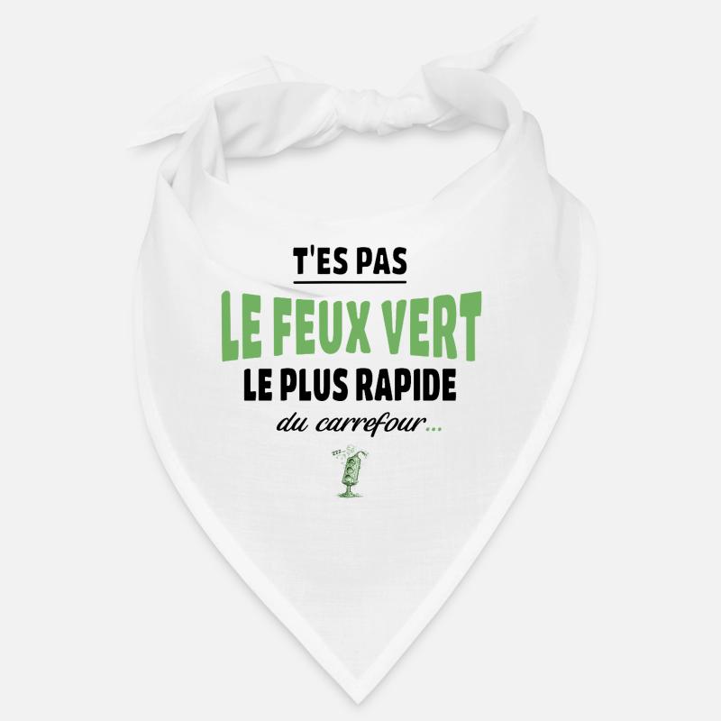 T’es pas le feu vert le plus rapide – humour Bandana