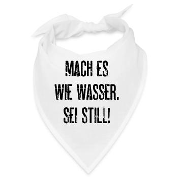Mach Es Wie Wasser Sei Still Lustige Geschenkidee - Bandana - Weiß - Vorne