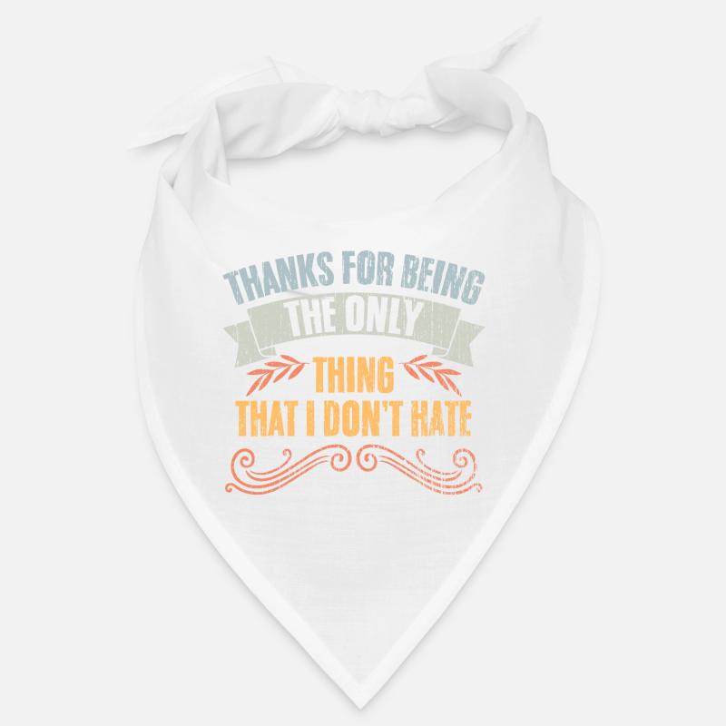 Thanks For Being The Only Thing That I Don't Hate Bandana