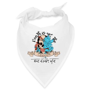 Der Tod ist nicht das Gegenteil des Lebens, sondern ein Teil davon - Bandana - Weiß - Vorne
