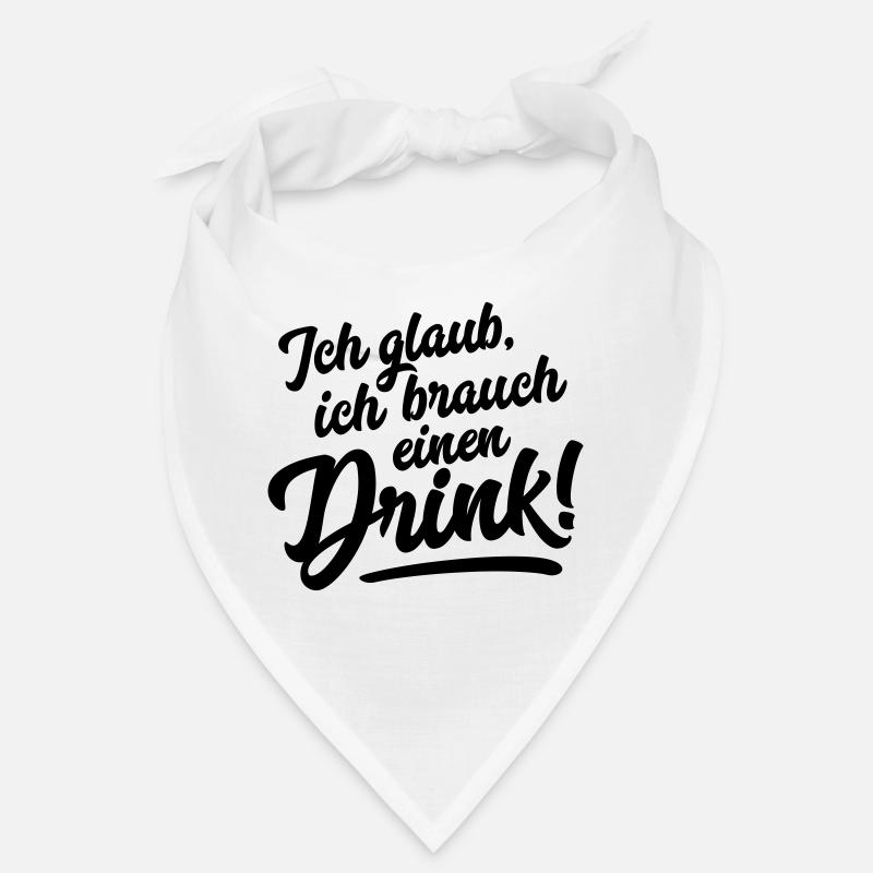 ICH GLAUB, ICH BRAUCH EINEN DRINK! Bandana