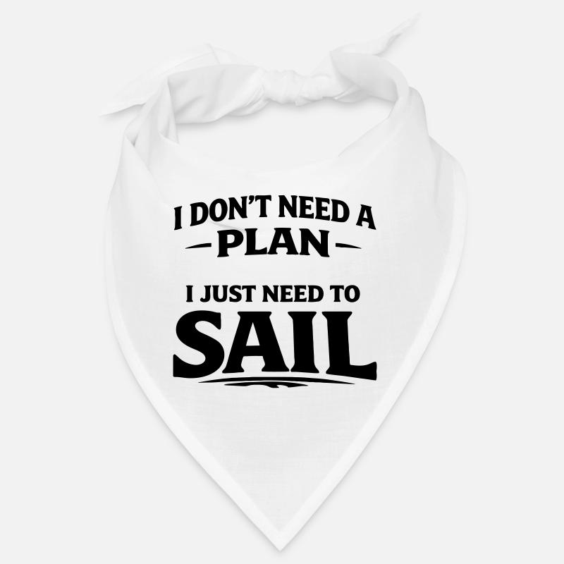 I dont need a plan i just need to sail  Bandana