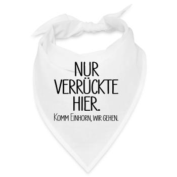 Nur verrückte hier. Komm Einhorn, wir gehen. - Bandana - Weiß - Vorne