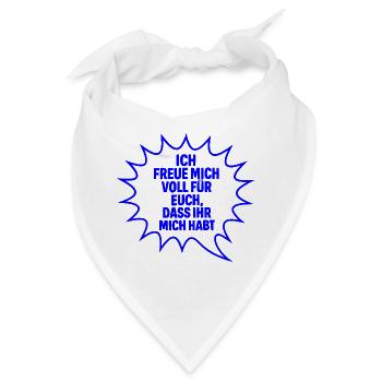 Ich freue mich voll für Euch, dass Ihr mich habt - Bandana - Weiß - Vorne