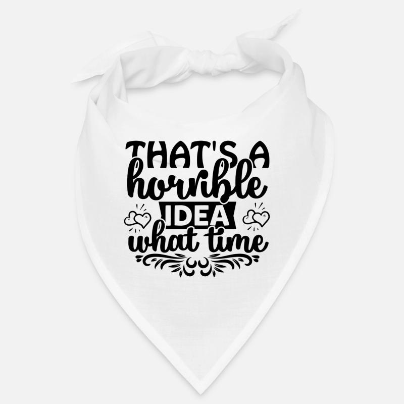 That's a horrible idea! What time? Bandana