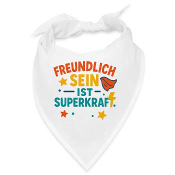 Freundlich Sein Superkraft, nettes Mutmacher Shirt - Bandana - Weiß - Vorne
