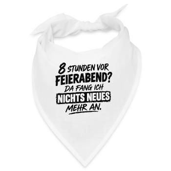 Acht Stunden vor Feierabend - Da fang ich nichts N - Bandana - Weiß - Vorne