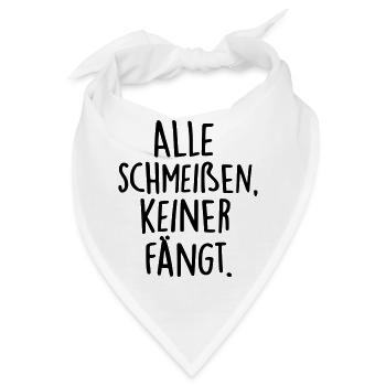 Alle schmeißen, keiner fängt. / Sprüche / Teile - Bandana - Weiß - Vorne