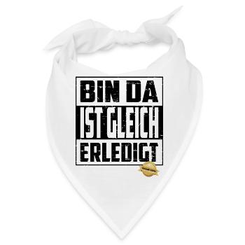 Bin da, ist gleich Erledigt - Bandana - Weiß - Vorne