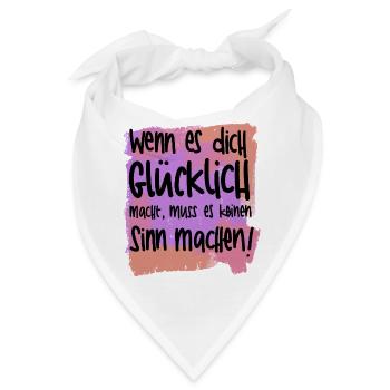 Wenn es dich glücklich macht, muss es keinen Sinn  - Bandana - Weiß - Vorne