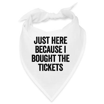 Ich bin nur hier, weil ich die Tickets gekauft hab - Bandana - Weiß - Vorne
