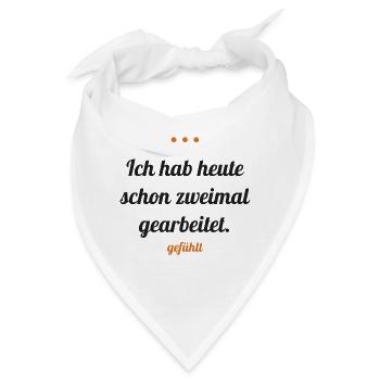 Ich hab heute schon zweimal gearbeitet – gefühlt - Bandana - Weiß - Vorne
