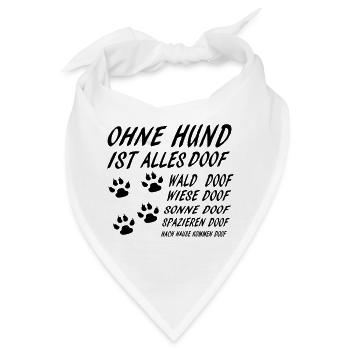 Ohne Hund ist alles Doof - Bandana - Weiß - Vorne