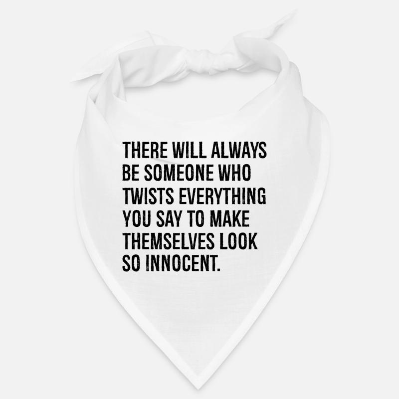 there will always be someone who twists everything Bandana