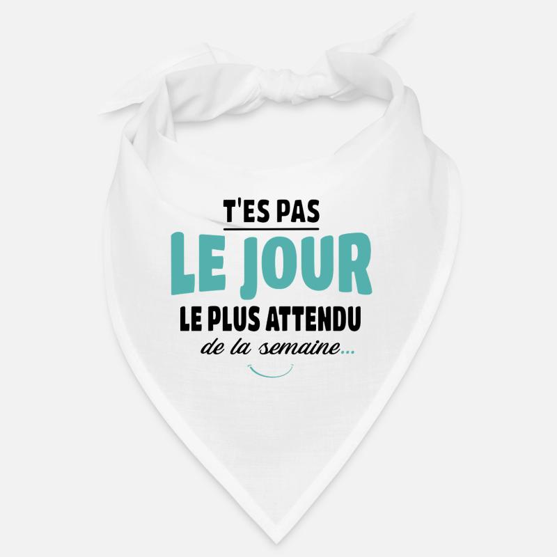 T'es pas le jour le plus attendu - Vanne Bandana