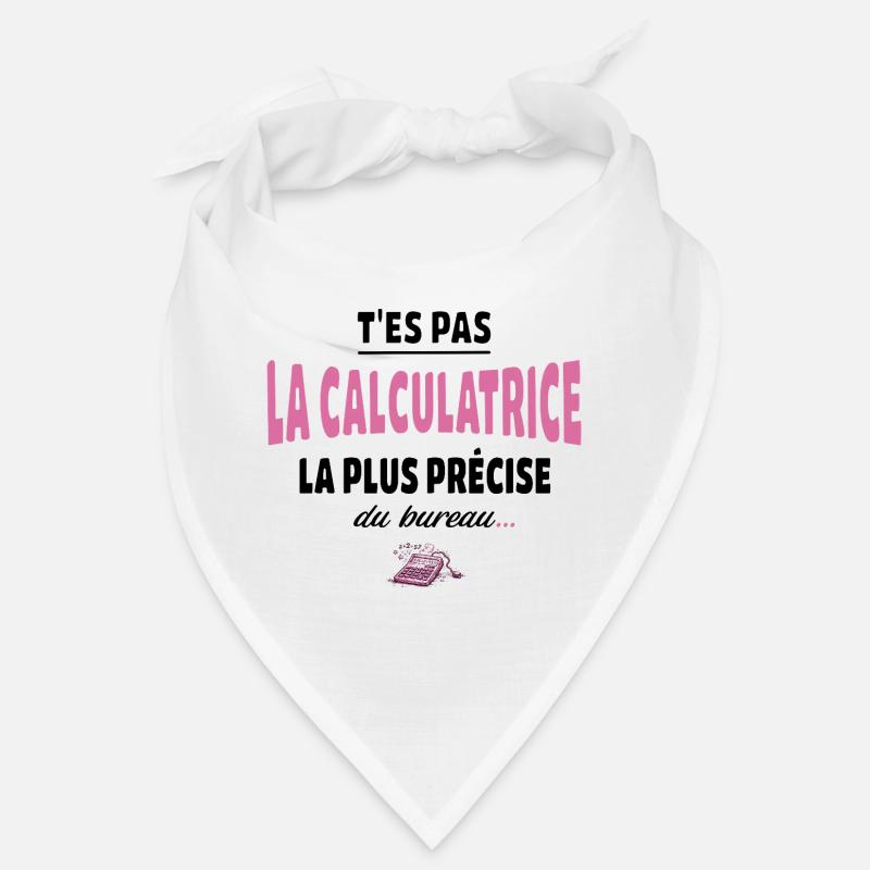 T’es pas la calculatrice la plus précise du bureau Bandana