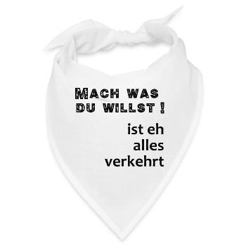 Mach Was Du willst, ist eh verkehrt - Bandana - Weiß - Vorne