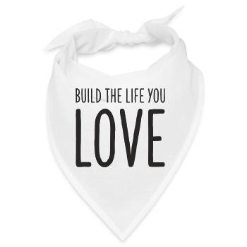 Build the Life You Love – Motivations Textdesign - Bandana - Weiß - Vorne