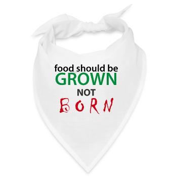 FOOD SHOULD BE GROWN - NOT BORN - Bandana - Weiß - Vorne