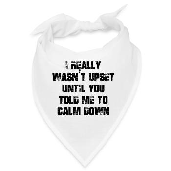 I really wasn't upset until you told me calm down - Bandana - Weiß - Vorne