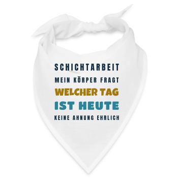 Schichtarbeit Mein Körper fragt welcher Tag - Bandana - Weiß - Vorne