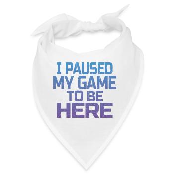 Ich habe mein Spiel, um hier zu sein, Gamer-Geschenk pausiert - Bandana - Weiß - Vorne