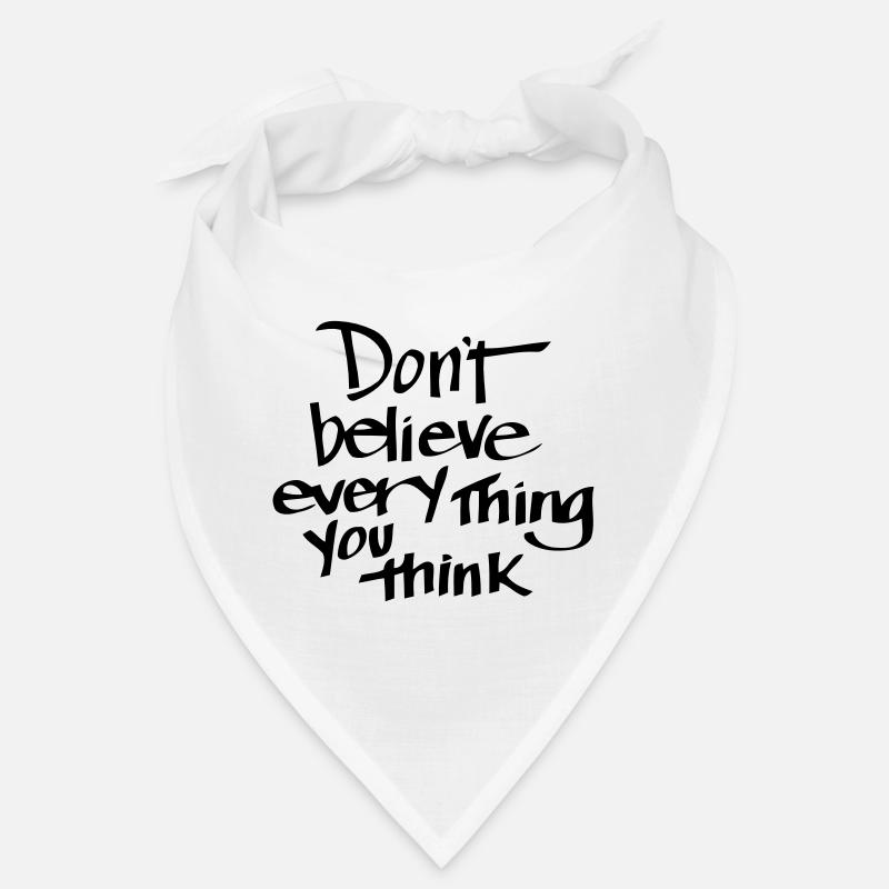 THINK NOT ABOUT WHAT YOU THINK! Bandana