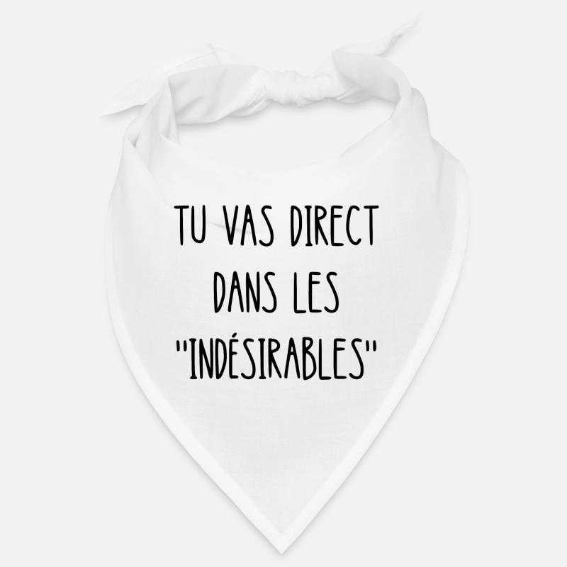 tu vas direct dans les indésirables Bandana