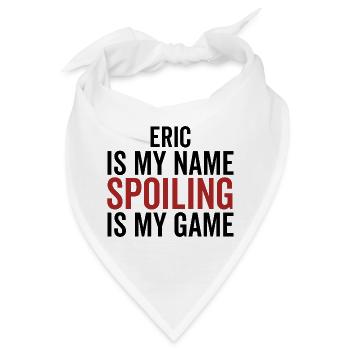 Eric ist mein Name. Spoiling ist mein Spiel - Bandana - Weiß - Vorne