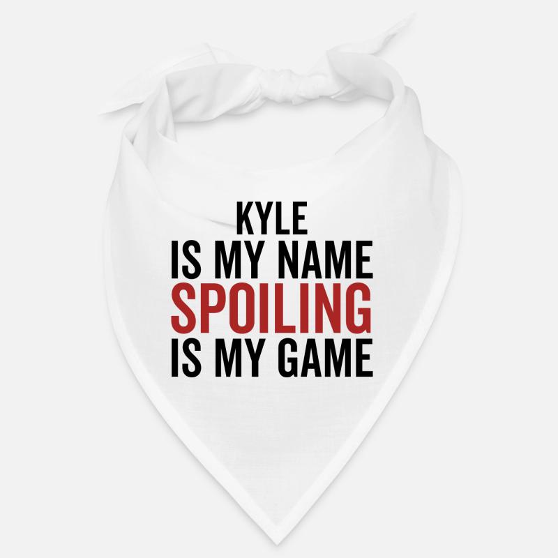 Kyle is My Name Spoiling is My Game Bandana
