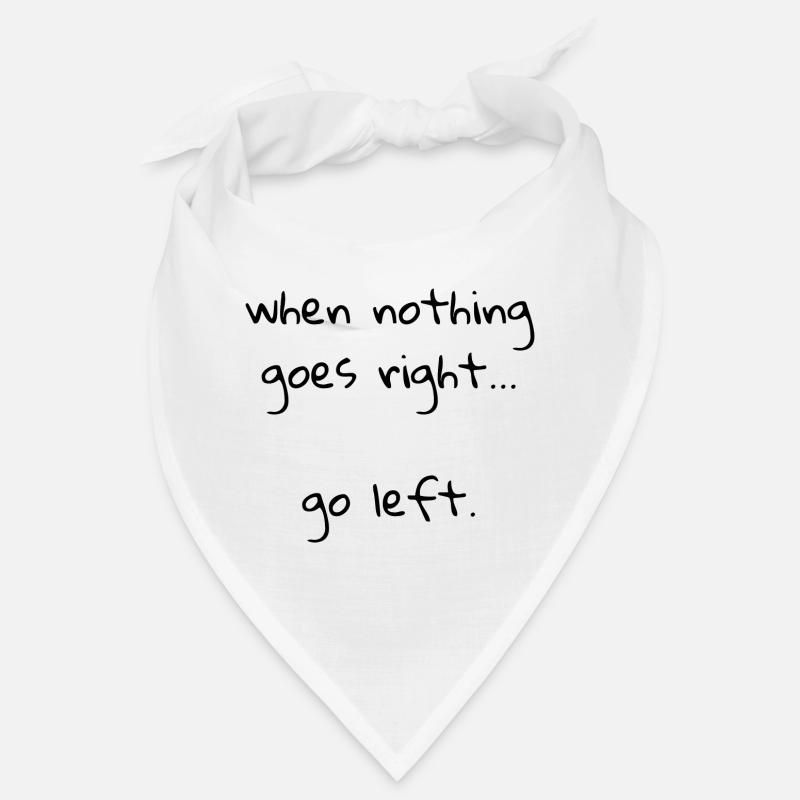 When nothing goes right… go left. Bandana