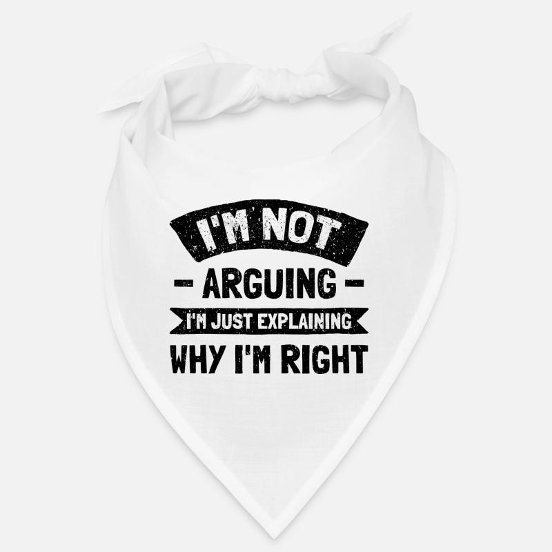 I'm Not Arguing. I'm Just Explaining Why I'm Right Bandana
