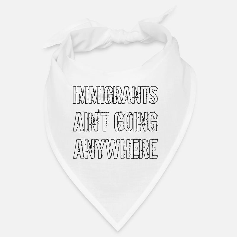 IMMIGRANTS AIN'T GOING ANYWHERE Immigranten Rechte Bandana