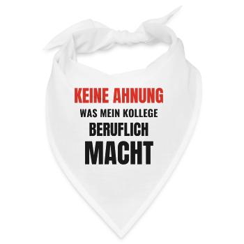 Keine Ahnung was mein Kollege beruflich macht - Bandana - Weiß - Vorne