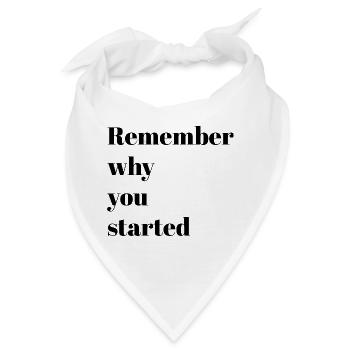 Motivationsworte – Erinnere dich, warum du angefangen hast - Bandana - Weiß - Vorne