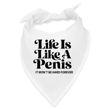 Life is like a Penis- It won´t be hard forever! - Bandana - Weiß - Vorne