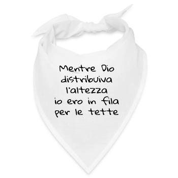 Mentre Dio distribuiva l'altezza... T-Shirts - Bandana - Weiß - Vorne