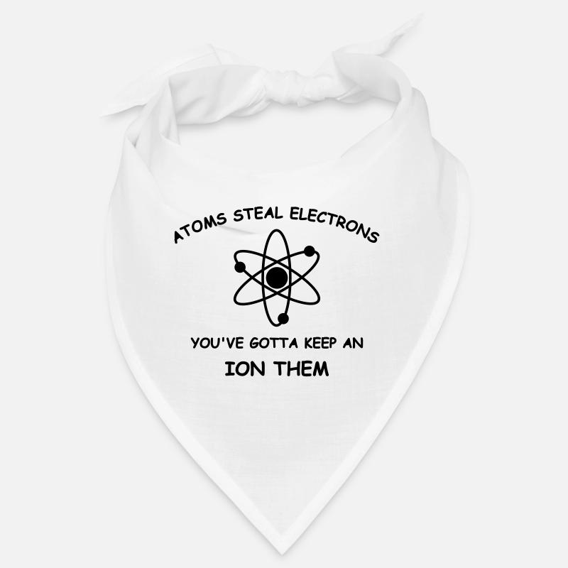 Atoms steal electrons Bandana