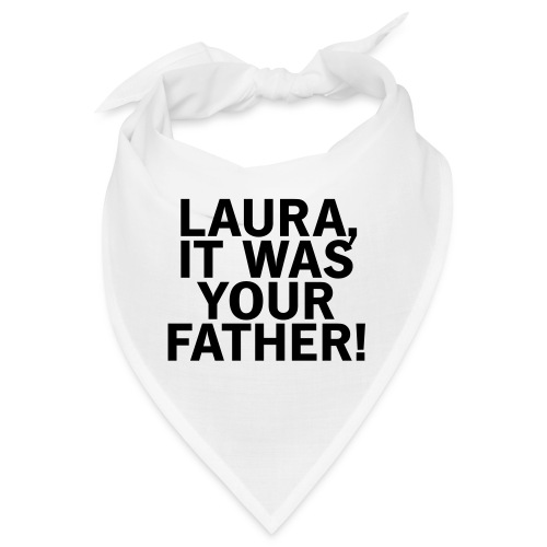 Laura it was your father - Bandana