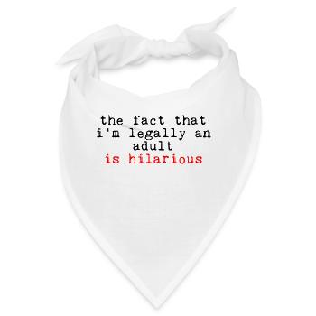 The Fact That I'm Legally An Adult Is Hilarious - Bandana - Weiß - Vorne