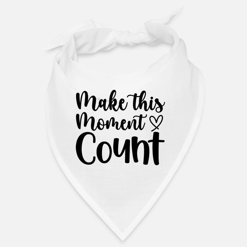 Make this moment count - positive quote Bandana