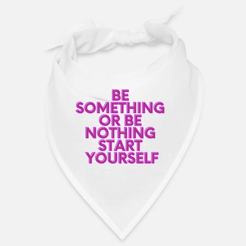 BE SOMETHING OR BE NOTHING START YOURSELF Bandana