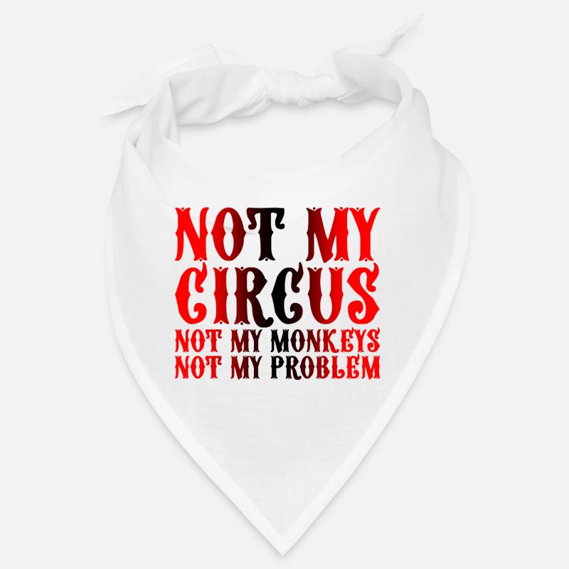 Not My Circus Not My Monkeys Not My Problem 3 Bandana