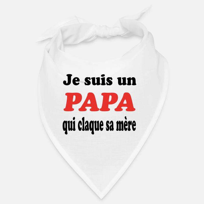 JE SUIS UN PAPA QUI CLAQUE SA MERE Bandana