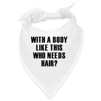 Wer braucht bei so einem Körper Haare? - Bandana - Weiß - Vorne